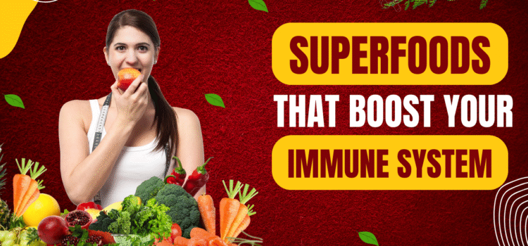 Superfoods That Boost Your Immune System