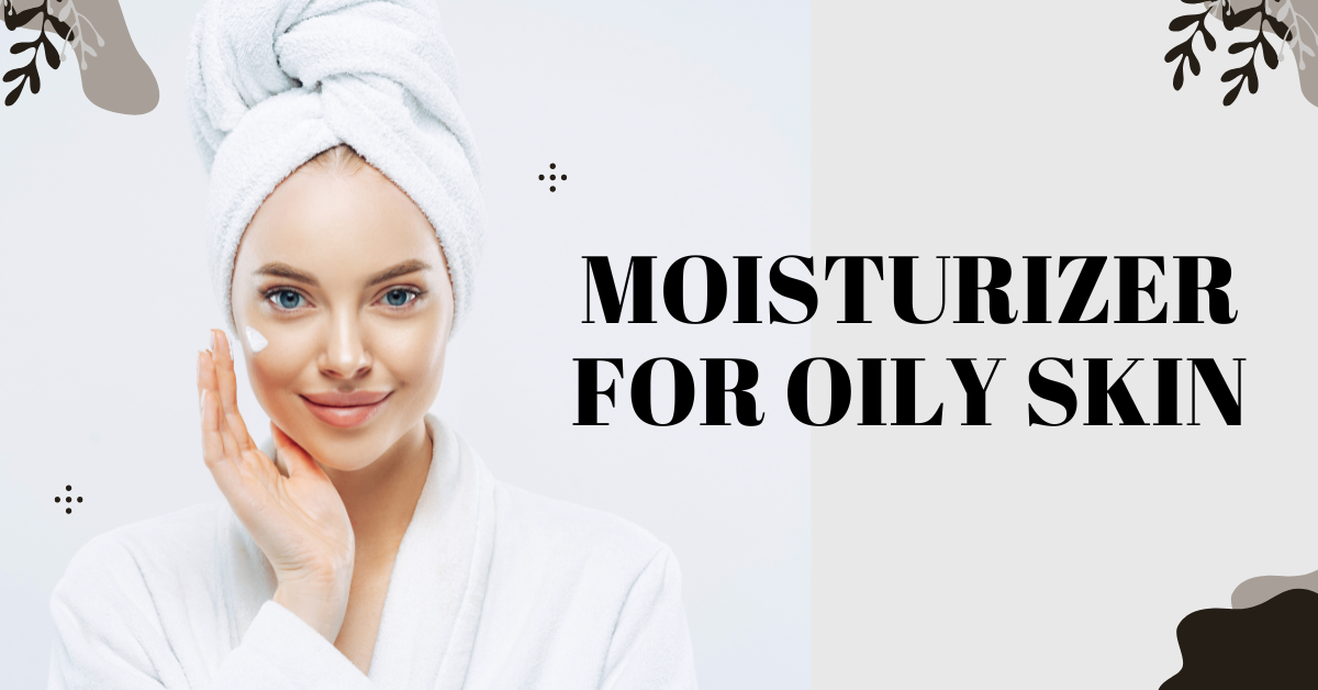 moisturizer for oily skin