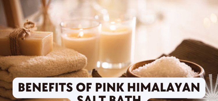 The Surprising Benefits of a Pink Himalayan Salt Bath: A Natural Wellness Ritual