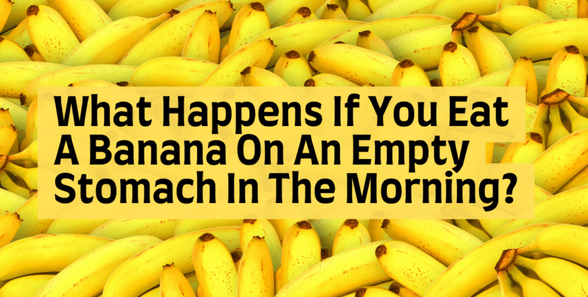 What Happens If You Eat a Banana on an Empty Stomach