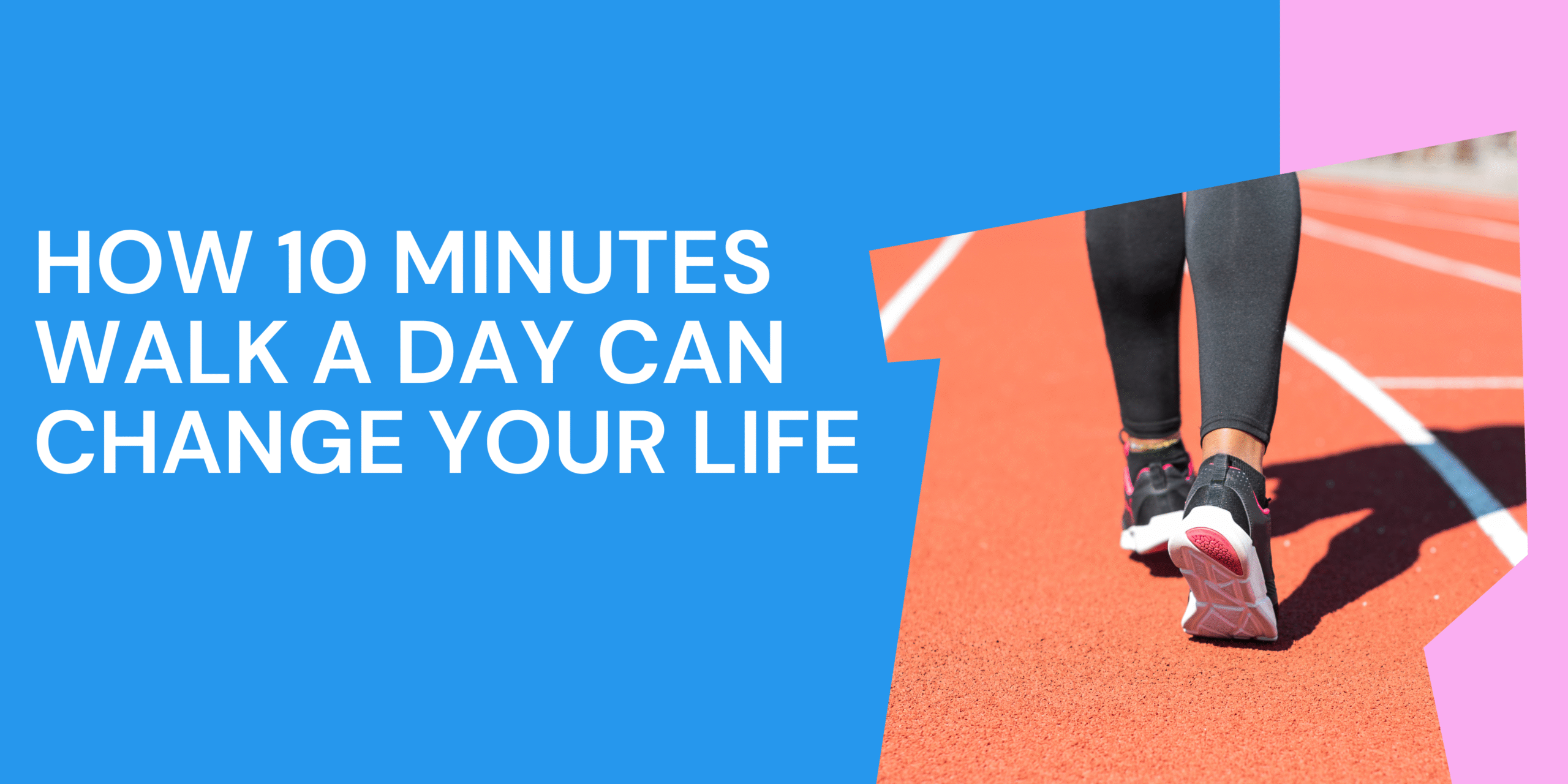 The Benefits of Walking How 10 Minutes a Day Can Change Your Life